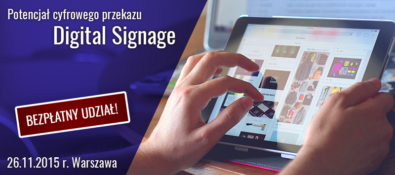 Konferencja: Potencjał cyfrowego przekazu - Digital Signage, dnia 26 listopada 2015 roku w Warszawie